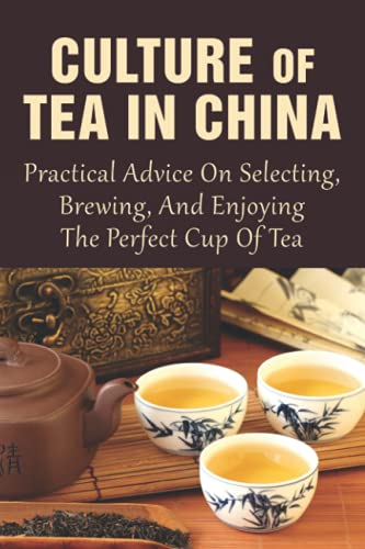 Stock image for Culture Of Tea In China: Practical Advice On Selecting, Brewing, And Enjoying The Perfect Cup Of Tea: How Do You Do A Chinese Tea Ceremony? for sale by GreatBookPrices