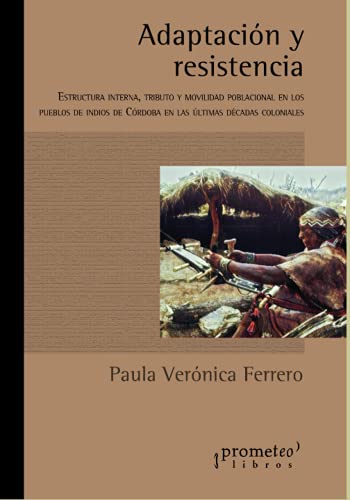 Beispielbild fr Adaptaci n y resistencia: Estructura interna; tributo y movilidad poblacional en los pueblos de indios de C rdoba en las últimas d cadas coloniales zum Verkauf von Ria Christie Collections