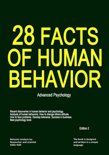 Stock image for 28 Facts of Human Behavior, Advanced Psychology: Recent discoveries in human behavior and psychology. Analysis of human behaviors. How to change others attitude. Best psychology book. Edition 2 for sale by Red's Corner LLC