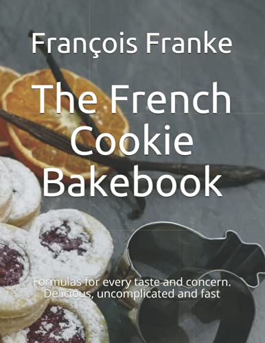 Stock image for The French Cookie Bakebook: Formulas for every taste and concern. Delicious, uncomplicated and fast for sale by Better World Books