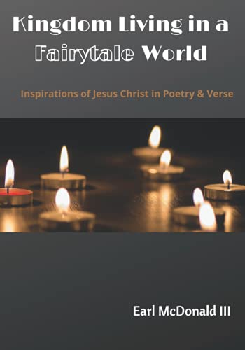 Imagen de archivo de Kingdom Living in a Fairytale World: Inspirations of Jesus Christ in Poetry and Verse a la venta por ALLBOOKS1