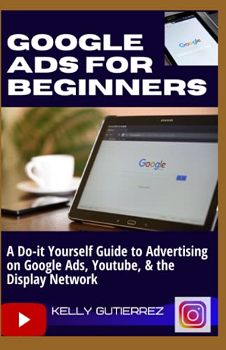 Stock image for Google Ads for Beginners: A Do-It-Yourself Guide to Advertising on Google Ads, YouTube, & the Display Network for sale by GreatBookPrices