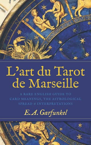 Stock image for L  art du Tarot de Marseille: A Rare English Guide to Card Meanings, the Astrological Spread, and Interpretations for sale by HPB-Ruby