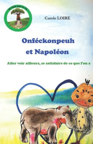Imagen de archivo de Onfckonpeuh et Napolon: Aller voir ailleurs, se satisfaire de ce que l'on a. (En route pour la vie !) a la venta por medimops