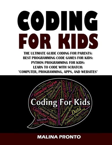 9798538497140: Coding For Kids: The Ultimate Guide Coding For Parents: Best Programming Code Games For Kids: Python Programming For Kids: Learn To Code With Scratch "Computer, Programming, Apps, And Websites"