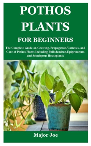 9798538628346: POTHOS PLANTS FOR BEGINNERS: The Complete Guide on Growing, Propagation,Varieties, and Care of Pothos Plants Including Philodendron,Epipremnum and Scindapsus Houseplants