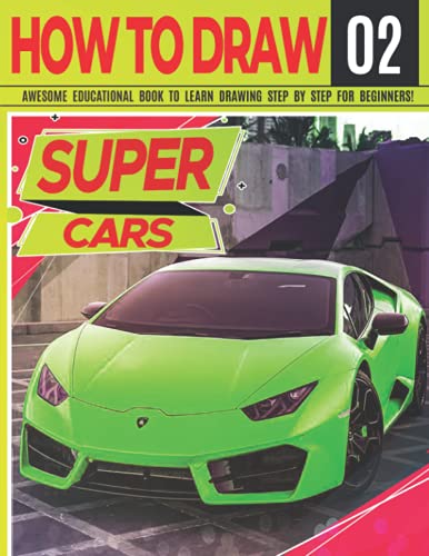 Stock image for How to Draw Super Cars 02: Awesome Educational Book to Learn Drawing Step by Step For Beginners!: Learn to draw awesome vehicles for kids adults | . and back to school gift (Draw Like a Pro) for sale by GoodwillNI