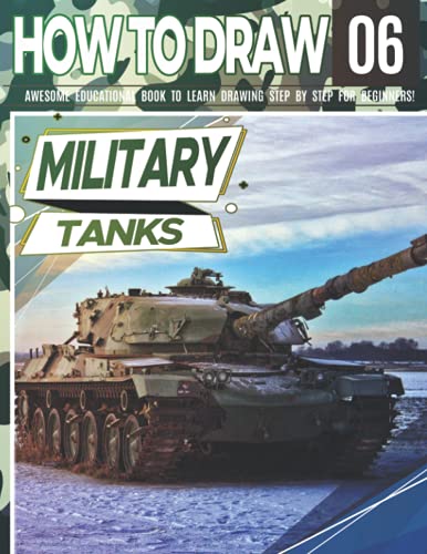 Stock image for How to Draw Military Tanks 06: Awesome Educational Book to Learn Drawing Step by Step For Beginners!: Learn to draw Military Tanks for kids & adults for sale by GreatBookPrices