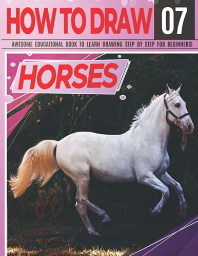 Beispielbild fr How to Draw Horses 07 Awesome Educational Book to Learn Drawing Step by Step For Beginners!: Learn to draw Horses & ponies for kids & adults | Draw ... and back to school gift (Draw Like a Pro) zum Verkauf von Ria Christie Collections