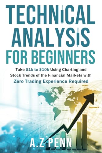 Immagine dell'editore per Technical Analysis for Beginners: Take $1k to $10k Using Charting and Stock Trends of the Financial Markets with Zero Trading Experience Required venduto da Buchpark