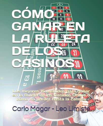 9798539182731: CMO GANAR EN LA RULETA DE LOS CASINOS: Los mejores 15 mtodos para ganar en la Ruleta de los Casinos Online o cmo no perder hasta la camisa