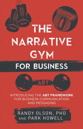 Imagen de archivo de The Narrative Gym for Business: Introducing the ABT Framework for Business Communication and Messaging a la venta por Better World Books