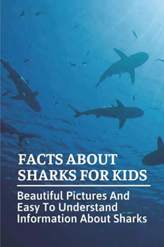 Stock image for Facts About Sharks For Kids: Beautiful Pictures And Easy To Understand Information About Sharks: Cool Shark Facts for sale by GreatBookPrices