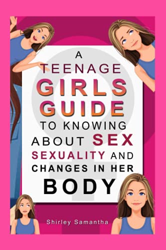 9798541254662: A Teenage Girl's Guide To Knowing About Sex, Sexuality And Changes In Her Body