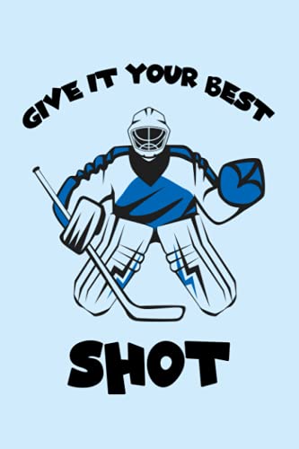 Stock image for Give It Your Best Shot: Hockey Goalie Journal A Hockey Lovers Design 120 Pages 6 x 9 inches Hockey Rules Lined Notebook for sale by Big River Books