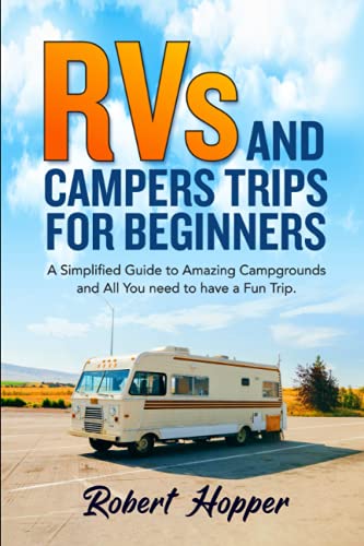 Imagen de archivo de RVs and Campers Trips For Beginners: A Simplified Guide to Amazing Campgrounds and All You need to have a Fun Trip a la venta por GreatBookPrices