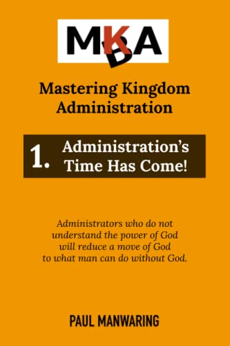 9798541726169: Administration's Time Has Come!: 1 (Mastering Kingdom Administration)