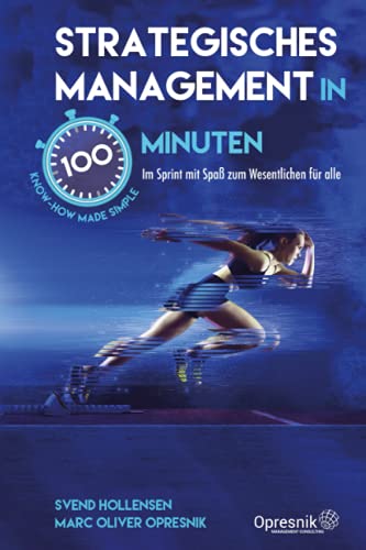 Beispielbild fr Strategisches Management in 100 Minuten: Im Sprint mit Spa zum Wesentlichen fr alle (Opresnik Management Guides, Band 33) zum Verkauf von medimops