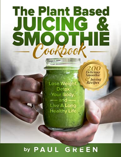 Beispielbild fr The Plant Based Juicing And Smoothie Cookbook: 200 Delicious Smoothie Juicing Recipes To Lose Weight, Detox Your Body and Live A Long Healthy Life (The Plant-Based Vegan Lifestyle Series) zum Verkauf von GoodwillNI