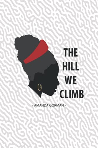 Imagen de archivo de The Hill We Climb | Amanda Gorman: Powerful Young Black Poet | Blank College Ruled Notebook/Journal Soft Matte Cover 6 X 9 Inch With Aspiration, . School or Work | Inauguration Day Poet a la venta por Better World Books