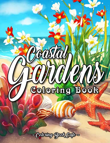 9798542116907: Coastal Gardens Coloring Book: An Adult Coloring Book Featuring Beautiful Coastal Gardens, Tropical Plants and Relaxing Oceanside Scenery
