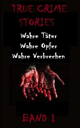 Beispielbild fr TRUE CRIME STORIES BAND 1: Wahre Tter, Wahre Opfer, Wahre Verbrechen zum Verkauf von medimops