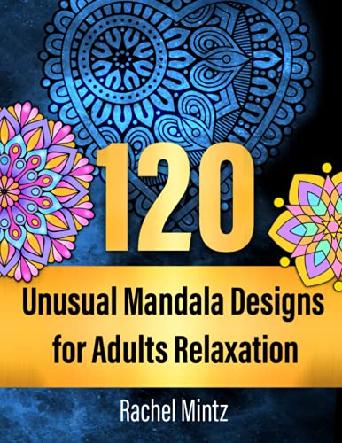 Imagen de archivo de 120 Unusual Mandala Designs for Adults Relaxation : 120 Amazing Artistic Stress Relieving and Relaxing Mandalas, Coloring Patterns for Meditation, Relaxation and Mindfulness a la venta por Better World Books