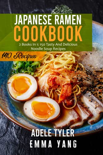 Imagen de archivo de Japanese Ramen Cookbook: 2 Books In 1: 140 Recipes For Cooking At Home Authentic Asian Noodles Soup a la venta por Ria Christie Collections