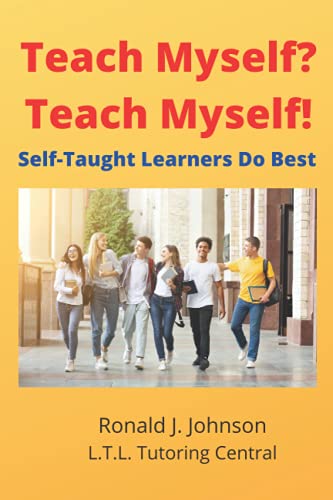 Beispielbild fr Teach Myself? Teach Myself!: Self-Taught Learners Do Best zum Verkauf von Ria Christie Collections