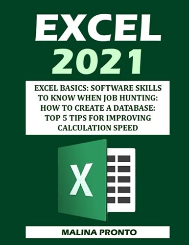 Imagen de archivo de Excel 2021: Excel Basics: Software Skills To Know When Job Hunting: How To Create A Database: Top 5 Tips For Improving Calculation Speed a la venta por Ria Christie Collections