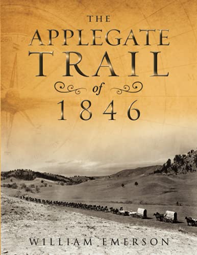 9798543080641: The Applegate Trail of 1846: A Documentary Guide to the Original Southern Emigrant Route to Oregon