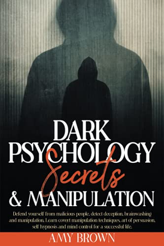Stock image for Dark Psychology Secrets and Manipulation : Defend Yourself from Malicious People, Brainwashing and Manipulation. Learn Covert Manipulation Techniques, Art of Persuasion, Art of Reading People, Hypnosis and Mind Control to Be Successful in Life for sale by Better World Books: West