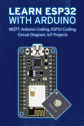 Stock image for LEARN ESP32 WITH ARDUINO: Arduino Coding, ESP32 Coding, Circuit Diagram, IoT Projects, MQTT for sale by California Books