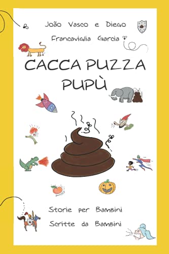 Cacca Puzza PuPù: Storie per bambini scritte da bambini (Italian Edition) -  Francaviglia Garcia, Joao Vasco; Francaviglia Garcia, Diego: 9798543465776  - AbeBooks