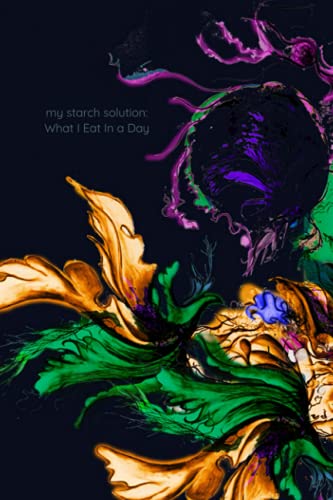 9798544438533: my starch solution: What I Eat In A Day: A 60 Page Journal to capture your eating habits whie following Dr. John McDougall's Weight Loss Program! 6x9 in (Abstract Cover no. 1)