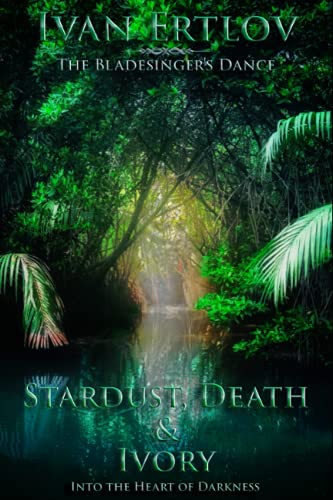 9798544929451: Stardust, Death & Ivory: Into the Heart of Darkness (The Bladesinger's Dance)