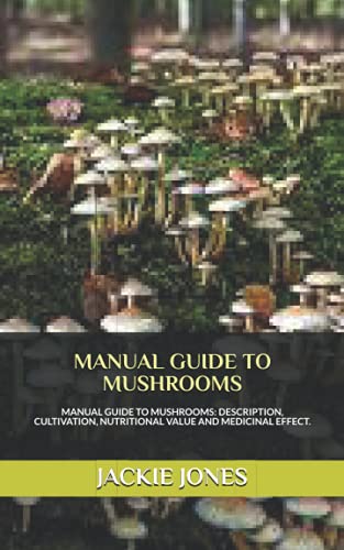 Stock image for MANUAL GUIDE TO MUSHROOMS: MANUAL GUIDE TO MUSHROOMS: Description; Cultivation; Diet and Health Benefit. for sale by Ria Christie Collections