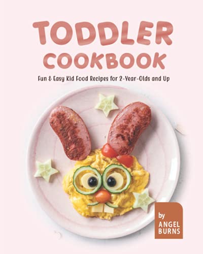 9798545211586: Toddler Cookbook: Fun & Easy Kid Food Recipes for 2-Year-Olds and Up