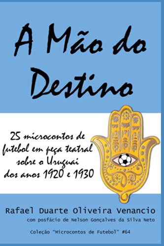 Imagen de archivo de A Mao do Destino: 25 microcontos de futebol em peca teatral sobre o Uruguai dos anos 1920 e 1930 a la venta por Chiron Media