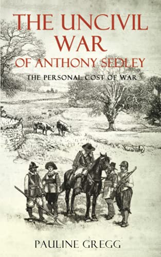 Stock image for THE UNCIVIL WAR OF ANTHONY SEDLEY: The Personal Cost of War for sale by Greener Books
