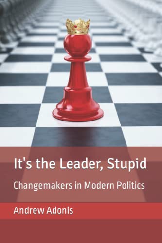 Beispielbild fr It's the Leader, Stupid: Changemakers in Modern Politics zum Verkauf von AwesomeBooks