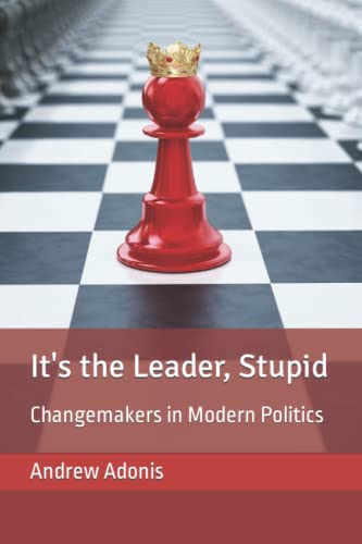 9798545891634: It's the Leader, Stupid: Changemakers in Modern Politics