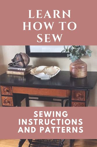 Stock image for Learn How To Sew: Sewing Instructions And Patterns: Sewing Craft for sale by GreatBookPrices