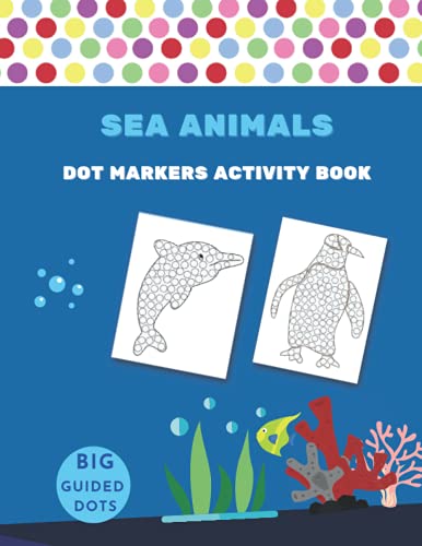 9798546555900: Dot Markers Activity Book Sea Animals: Easy Guided BIG DOTS Gift For Kids Ages 1-3, 2-4, 3-5, Baby, Toddler, Preschool,