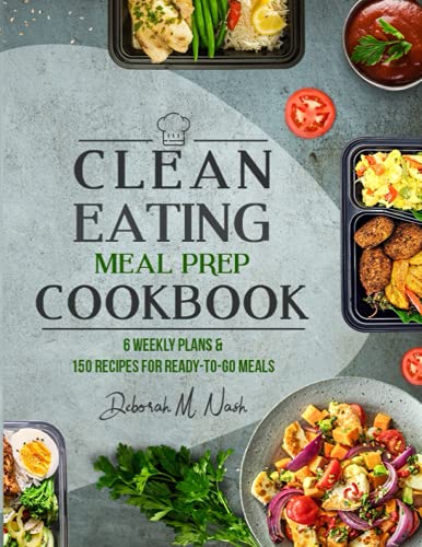 9798546589288: Clean Eating Meal Prep Cookbook: 6 Weekly Plans and 150 Recipes for Ready-to-Go Meals