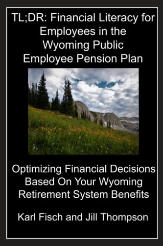 Beispielbild fr TL;DR: Financial Literacy for Employees in the Wyoming Public Employee Pension Plan : Optimizing Financial Decisions Based on Your Wyoming Retirement System Benefits zum Verkauf von Better World Books