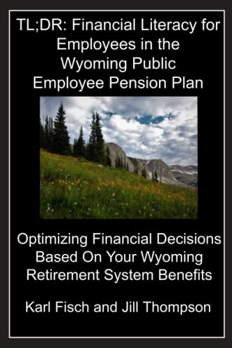 Imagen de archivo de TL;DR: Financial Literacy for Employees in the Wyoming Public Employee Pension Plan : Optimizing Financial Decisions Based on Your Wyoming Retirement System Benefits a la venta por Better World Books