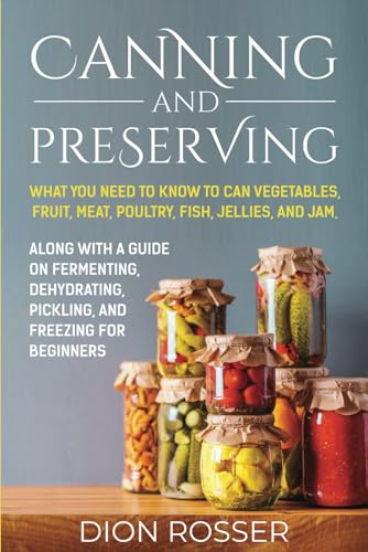 9798547079092: Canning and Preserving: What You Need to Know to Can Vegetables, Fruit, Meat, Poultry, Fish, Jellies, and Jam. Along with a Guide on Fermenting, ... and Freezing for Beginners (Preserving Food)