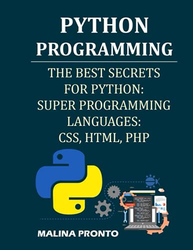 Stock image for Python Programming: The Best Secrets For Python: Super Programming Languages: CSS, HTML, PHP for sale by Ria Christie Collections