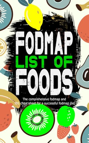 9798547663079: fodmap list of foods, the comprehensive fodmap and IBS cheat sheet for a successful fodmap diet: comes with detailed instructions